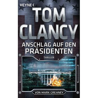 Anschlag auf den Präsidenten, Taschenbuch von Tom Clancy,Mark Greaney, Heyne
