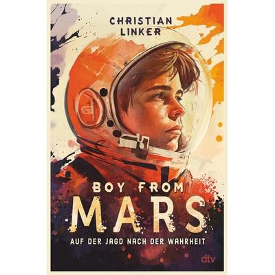 Boy from Mars – Auf der Jagd nach der Wahrheit, Gebundene Ausgabe von Christian Linker, dtv, 978-3-423-76468-1
