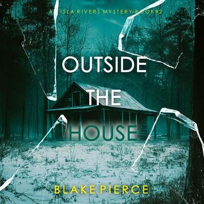 Outside The House (An Isla Rivers FBI Suspense Thriller—Book Two) - Blake Pierce, Audio, 9798341598546