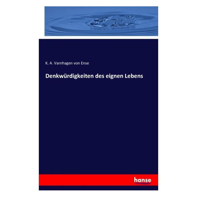 Hansebooks Denkwürdigkeiten des eignen Lebens (Deutsch, K A Varnhagen von Ense, Karl August Varnhagen von Ense, 2016) (55816703)