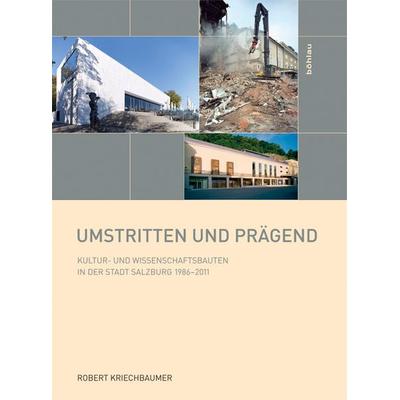 Umstritten und prägend, Gebundene Ausgabe von Robert Kriechbaumer, Böhlau Verlag, 978-3-205-78860-7