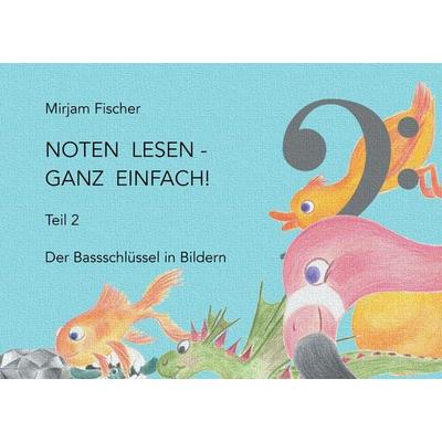 Noten lesen - ganz einfach!, Taschenbuch von Mirjam Fischer, BoD – Books on Demand, 978-3-7412-5233-4