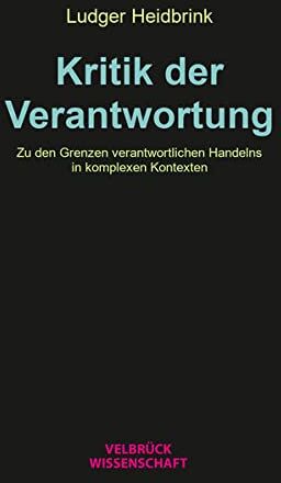 Ludger Heidbrink - Kritik der Verantwortung: Zu den Grenzen verantwortlichen Handelns in komplexen Kontexten - Preis vom 30.09.2026 09:01:18 h