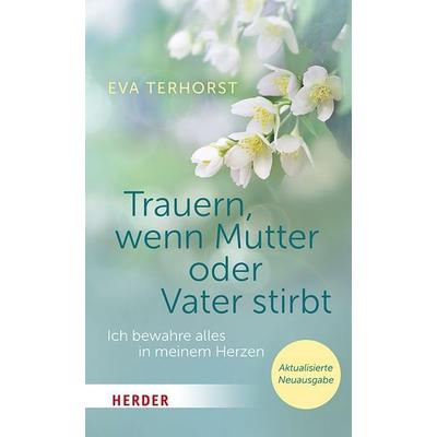 Trauern, wenn Mutter oder Vater stirbt, Taschenbuch von Eva Terhorst, Herder, 978-3-451-03670-5