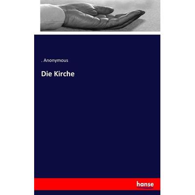 Die Kirche, Taschenbuch von .. Anonymous, Hansebooks, 978-3-7433-3994-1