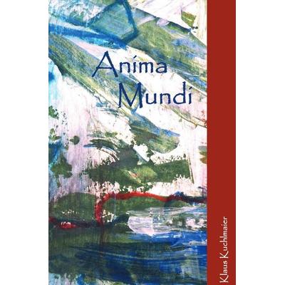 Anima Mundi, Taschenbuch von Klaus Kuchlmaier, Epubli, 978-3-565-22007-6