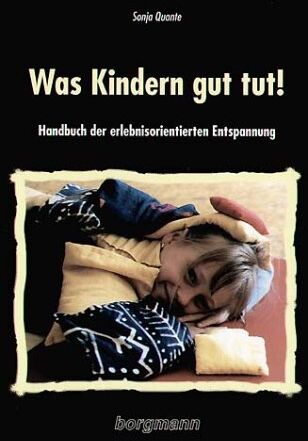 Sonja Quante - Was Kindern gut tut!: Handbuch der erlebnisorientierten Entspannung - Preis vom 09.10.2026 07:28:09 h