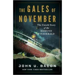 The Gales of November  The Untold Story of the Edmund Fitzgerald, Sachbücher von John U. Bacon
