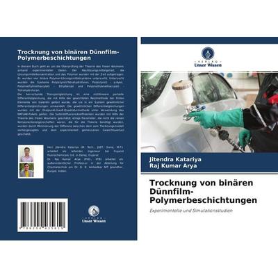 Trocknung von binären Dünnfilm-Polymerbeschichtungen, Taschenbuch von Jitendra Katariya,Raj Kumar Arya, Verlag Unser Wissen, 978-620-4-43561-9