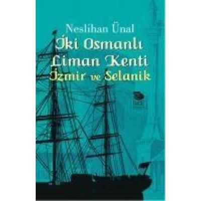 Iki Osmanli Liman Kenti - Izmir ve Selanik, Taschenbuch von Neslihan Ünal, Imge Kitabevi Yayinlari, 978-975-533-797-5
