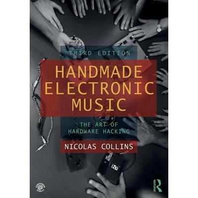 Handmade Electronic Music, Taschenbuch von Nicolas Collins, Taylor and Francis, 978-0-367-21010-6
