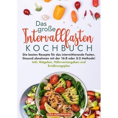 Das große Intervallfasten Kochbuch, Gebundene Ausgabe von Lisa Ackermann, Tredition, 978-3-384-37069-3