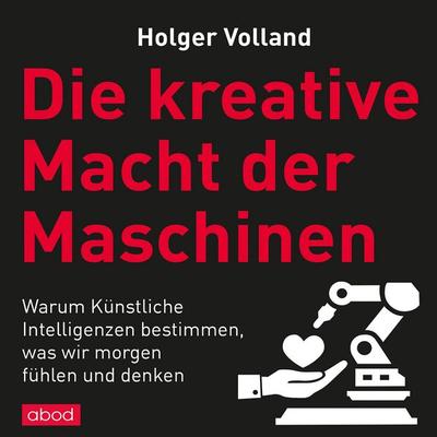 Die kreative Macht der Maschinen - Holger Volland, Audio, 4066004654591