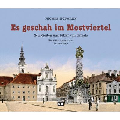 Es geschah im Mostviertel, Gebundene Ausgabe von Thomas Hofmann, Edition Winkler-Hermaden