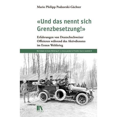 «Und das nennt sich Grenzbesetzung!», Gebundene Ausgabe von Mario Podzorski-Gächter, Chronos, 978-3-0340-1798-5