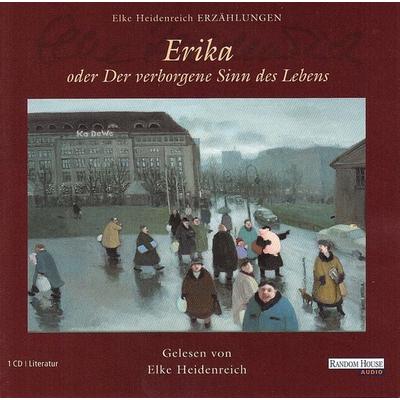 Erika - oder Der verborgene Sinn des Lebens - Elke Heidenreich, Audio, 9783837110043