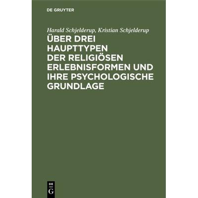 Über drei Haupttypen der religiösen Erlebnisformen und ihre psychologische Grundlage, Gebundene Ausgabe von Harald Schjelderup,Kristian Schjelderup,