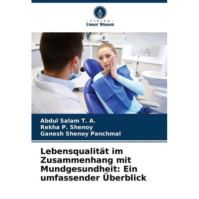 Lebensqualität im Zusammenhang mit Mundgesundheit: Ein umfassender Überblick, Taschenbuch von Abdul Salam T. A.,Rekha P. Shenoy,Ganesh Shenoy