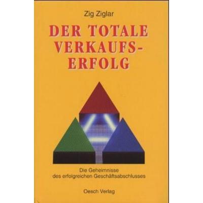 Ziglar, Z: Totale Verkaufserfolg, Gebundene Ausgabe von Zig Ziglar, Oesch, 978-3-0350-0031-3
