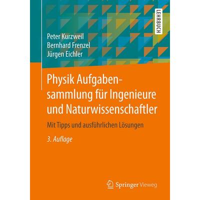 Physik Aufgabensammlung für Ingenieure und Naturwissenschaftler, Taschenbuch von Peter Kurzweil,Bernhard Frenzel,Jürgen Eichler, Springer Fachmedien