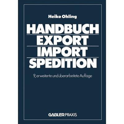 Handbuch Export — Import — Spedition, Taschenbuch von Ohling Heiko, Betriebswirtschaftlicher Verlag Gabler, 978-3-409-36636-6
