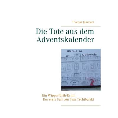 Die Tote aus dem Adventskalender, Taschenbuch von Thomas Jammers, BoD – Books on Demand, 978-3-7504-0311-6