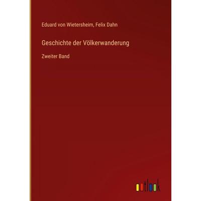 Geschichte der Völkerwanderung, Gebundene Ausgabe von Eduard Wietersheim,Felix Dahn, Outlook, 978-3-368-54963-3