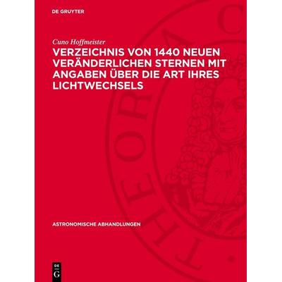 Verzeichnis von 1440 neuen Veränderlichen Sternen mit Angaben über die Art ihres Lichtwechsels, Gebundene Ausgabe von Cuno Hoffmeister, De Gruyter,