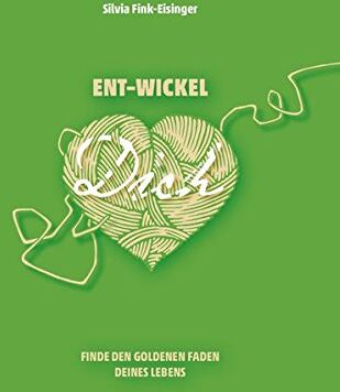 Silvia Fink-Eisinger - ENT-WICKEL Dich: Finde den goldenen Faden Deines Lebens - Preis vom 09.10.2026 07:28:09 h