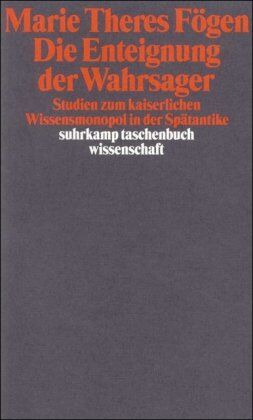 Fögen, Marie Theres - Die Enteignung der Wahrsager: Studien zum kaiserlichen Wissensmonopol in der Spätantike (suhrkamp taschenbuch wissenschaft) - Preis vom 09.10.2026 07:28:09 h