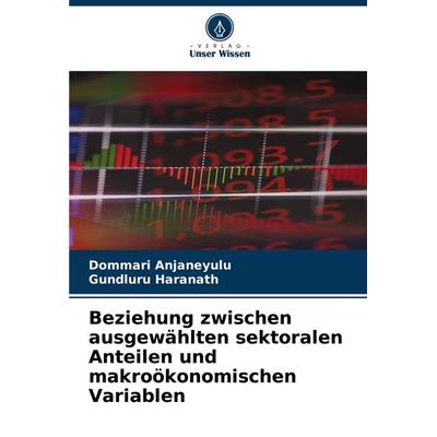 Beziehung zwischen ausgewählten sektoralen Anteilen und makroökonomischen Variablen, Taschenbuch von Dommari Anjaneyulu,Gundluru Haranath, Verlag