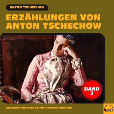 Erzählungen von Anton Tschechow - Band 3 - Anton Pawlowitsch Tschechow, Audio, 9783991604006
