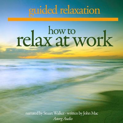 How to relax at work - John Mac, Audio, 9782821106079