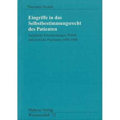 Eingriffe in das Selbstbestimmungsrecht des Patienten, Taschenbuch von Thorsten Noack, Mabuse, 978-3-935964-43-2