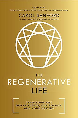 Carol Sanford - The Regenerative Life: Transform any organization, our society, and your destiny - Preis vom 11.10.2026 03:10:56 h