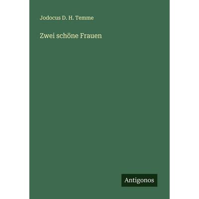 Zwei schöne Frauen, Taschenbuch von Jodocus D. H. Temme, Antigonos Verlag, 978-3-388-93986-5
