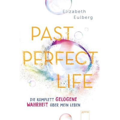 Past Perfect Life. Die komplett gelogene Wahrheit über mein Leben, Taschenbuch von Elizabeth Eulberg, Arena