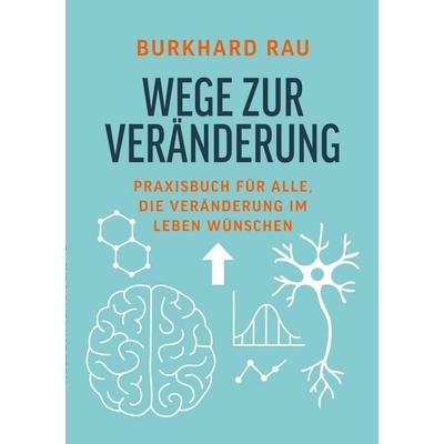 Wege zur Veränderung, Taschenbuch von Burkhard Rau, BoD – Books on Demand, 978-3-695-11667-6