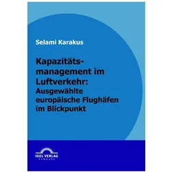 Kapazitätsmanagement im Luftverkehr: ausgewählte europäische Flughäfen im Blickpunkt, Fachbücher von Selami Karakus