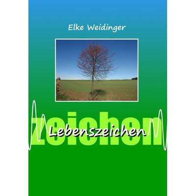 Lebenszeichen, Gebundene Ausgabe von Elke Weidinger, BoD – Books on Demand, 978-3-7392-1108-4