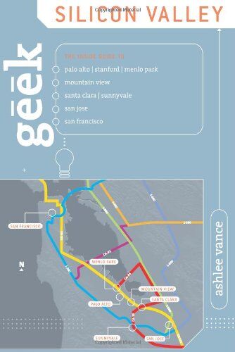 Ashlee Vance - Geek Silicon Valley: The Inside Guide to Palo Alto, Stanford, Menlo Park, Mountain View, Santa Clara, Sunnyvale, San Jose, San Francisco - Preis vom 10.10.2026 11:48:34 h
