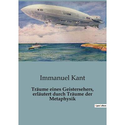 Träume eines Geistersehers, erläutert durch Träume der Metaphysik, Taschenbuch von Immanuel Kant, BoD - Books on Demand, 979-10-418-1822-8
