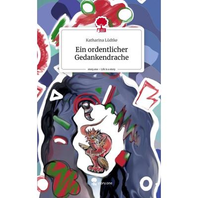 Ein ordentlicher Gedankendrache. Life is a Story - story.one, Gebundene Ausgabe von Katharina Lüdtke, Storylution, 978-3-7115-6178-7