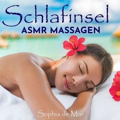 Schlafinsel - Asmr Massagen - Sophia de Mar, Audio, 4061707533624