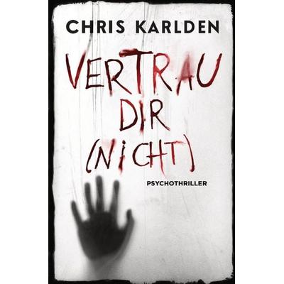 Vertrau dir (nicht): Psychothriller, Taschenbuch von Chris Karlden, Tolino media, 978-3-7546-2642-9