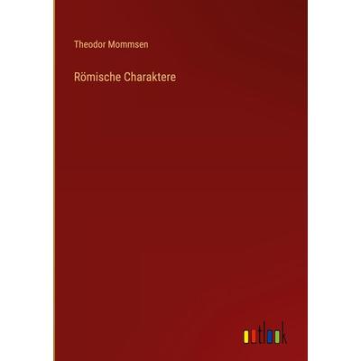 Römische Charaktere, Gebundene Ausgabe von Theodor Mommsen, Outlook, 978-3-368-26109-2