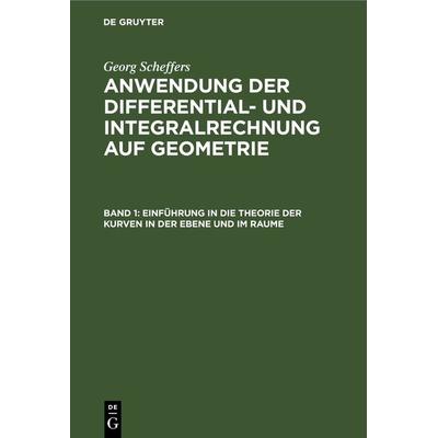 Einführung in die Theorie der Kurven in der Ebene und im Raume, Gebundene Ausgabe von Georg Scheffers, De Gruyter, 978-3-11-263127-0