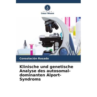 Klinische und genetische Analyse des autosomal-dominanten Alport-Syndroms, Taschenbuch von Consolación Rosado, Verlag Unser Wissen