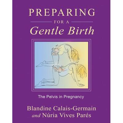 Preparing for a Gentle Birth, Taschenbuch von Blandine Calais-Germain,Núria Vives Parés, Simon & Schuster N.Y., 978-1-59477-388-4