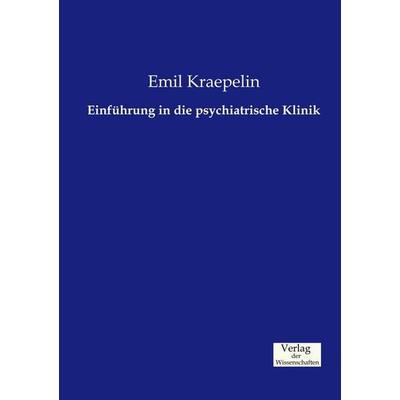 Einführung in die psychiatrische Klinik, Taschenbuch von Emil Kraepelin, Verlag der Wissenschaften, 978-3-95700-378-2
